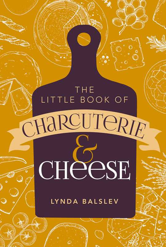Little Book of Charcuterie and Cheese by Lynda  Balslev